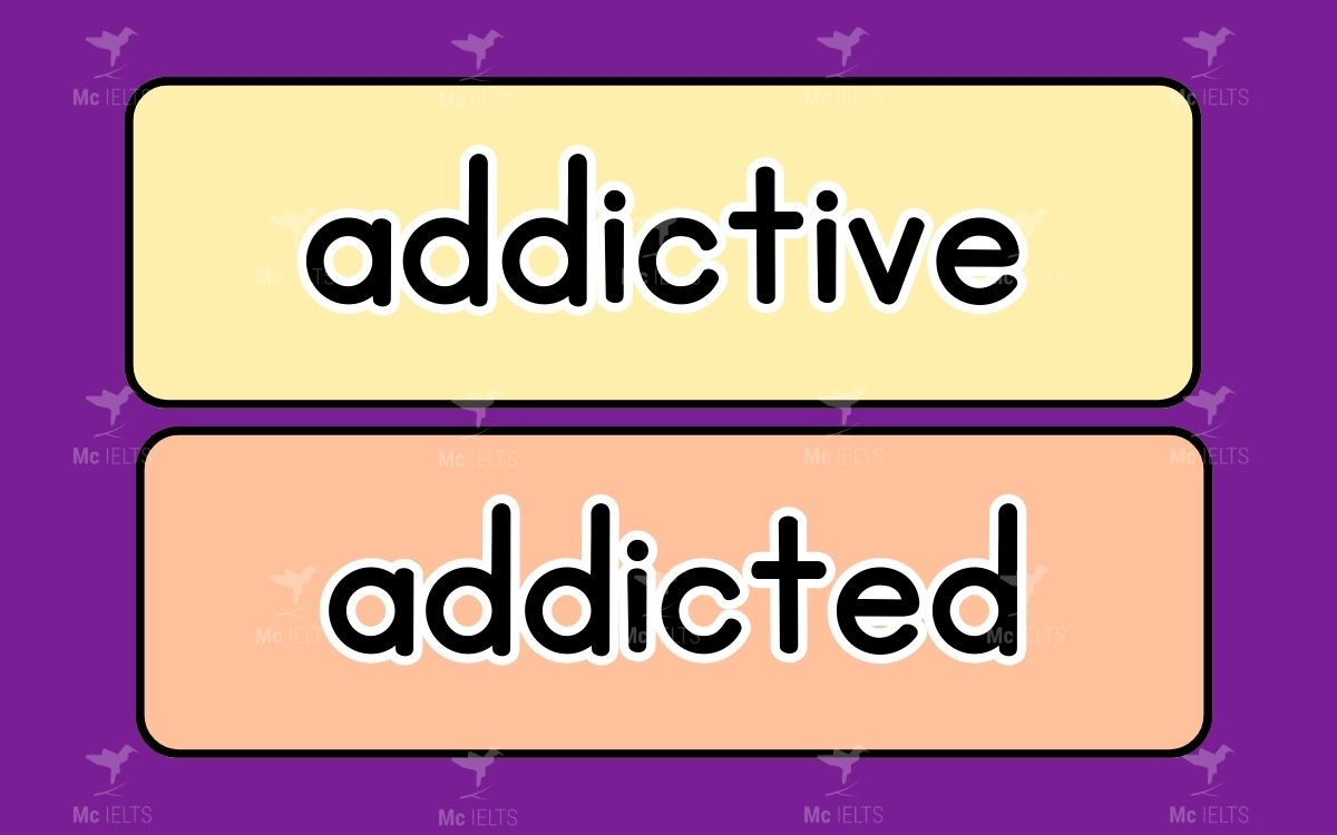 Cặp từ Addictive vs Addicted