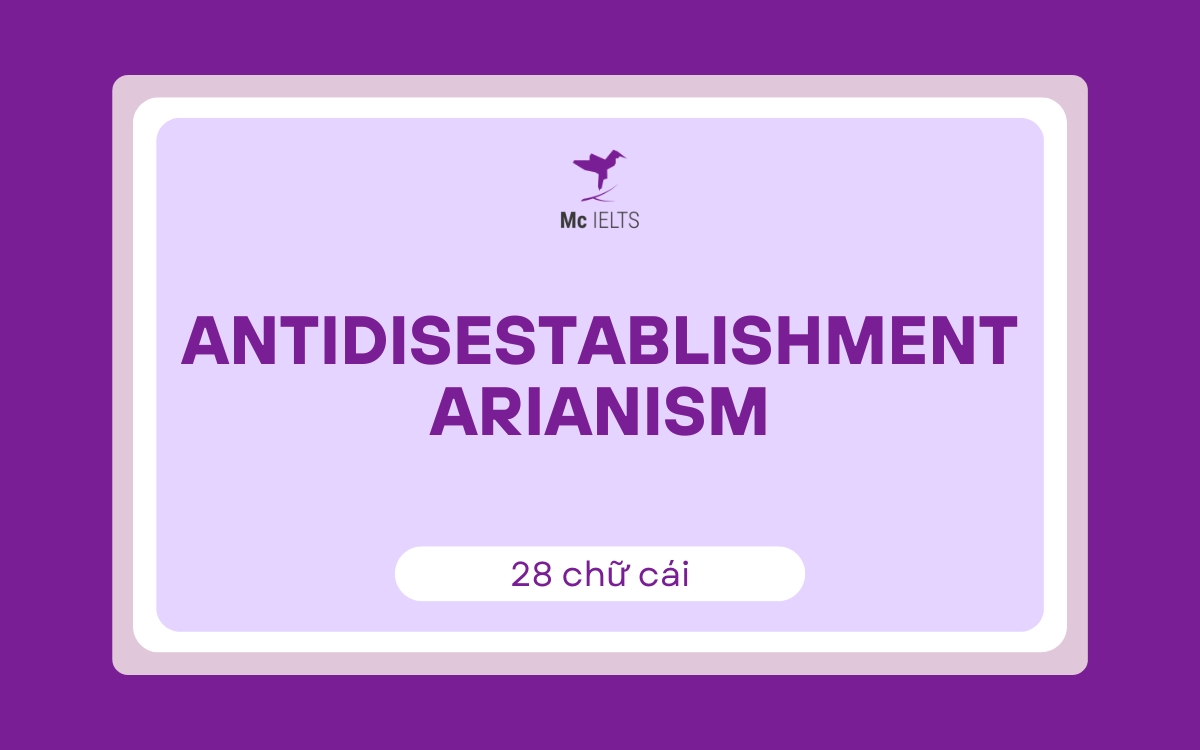 Antidisestablishmentarianism (28 chữ cái)