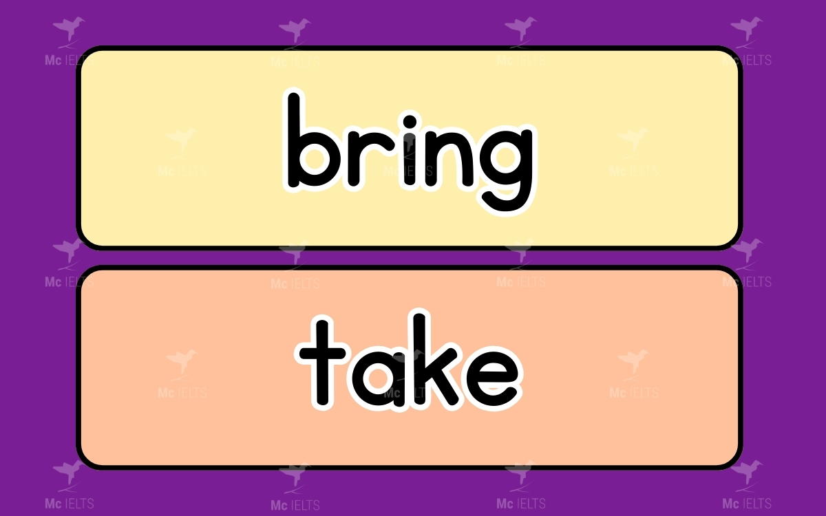 Bring vs Take thuộc những từ dễ nhầm lẫn trong tiếng anh