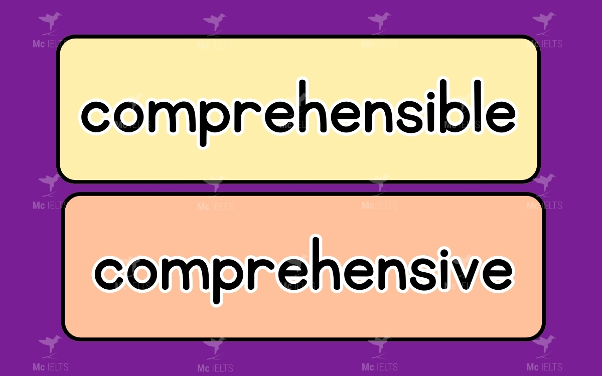 Comprehensible vs Comprehensive thuộc những từ tiếng anh dễ nhầm lẫn
