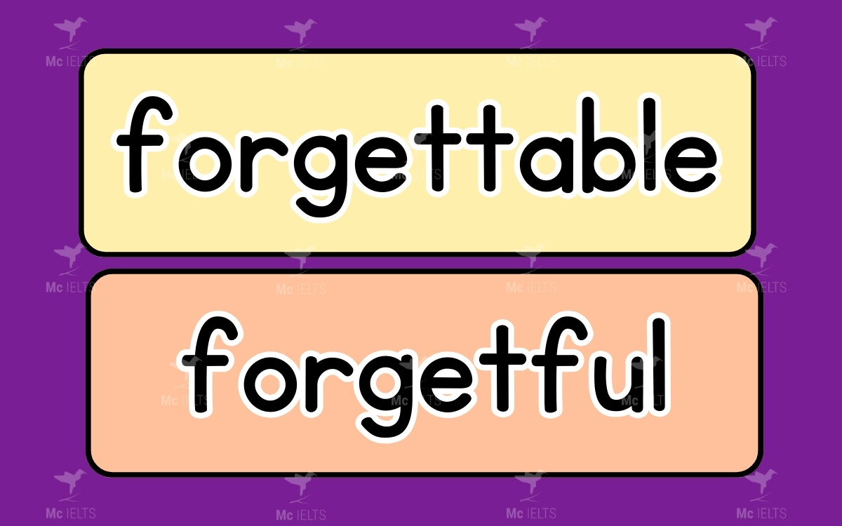 Cặp từ Forgettable vs Forgetful