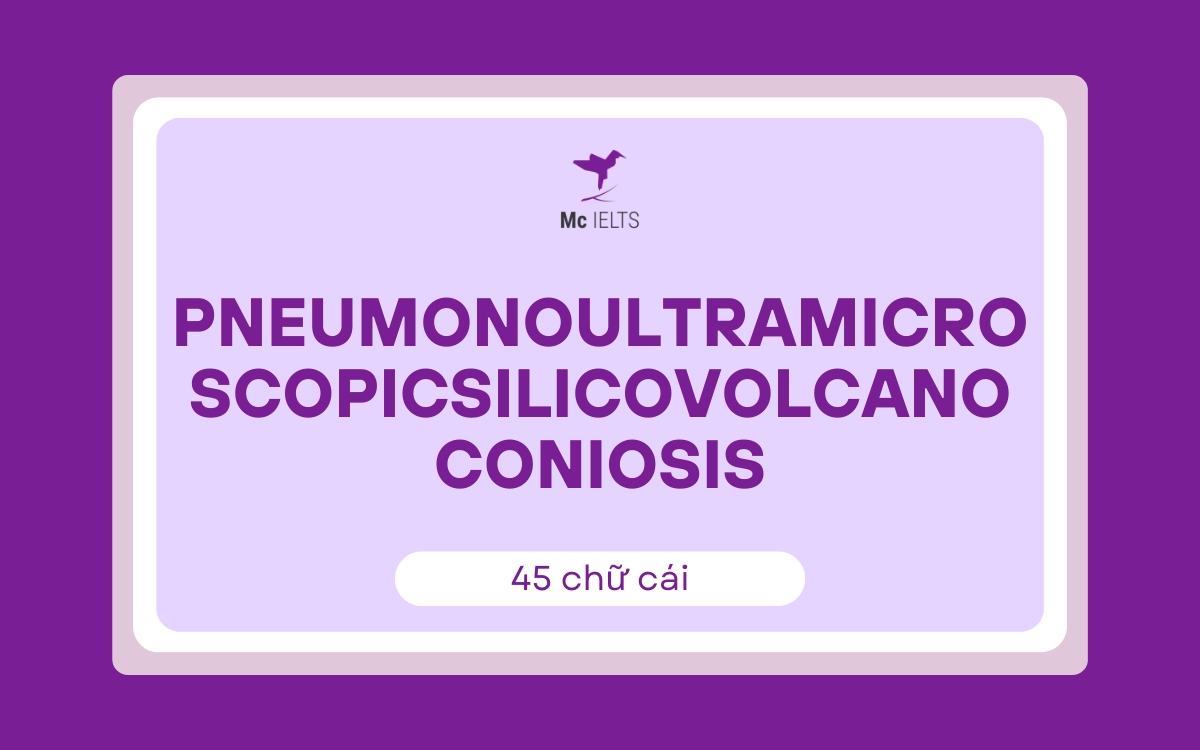 Pneumonoultramicroscopicsilicovolcanoconiosis (45 chữ cái)