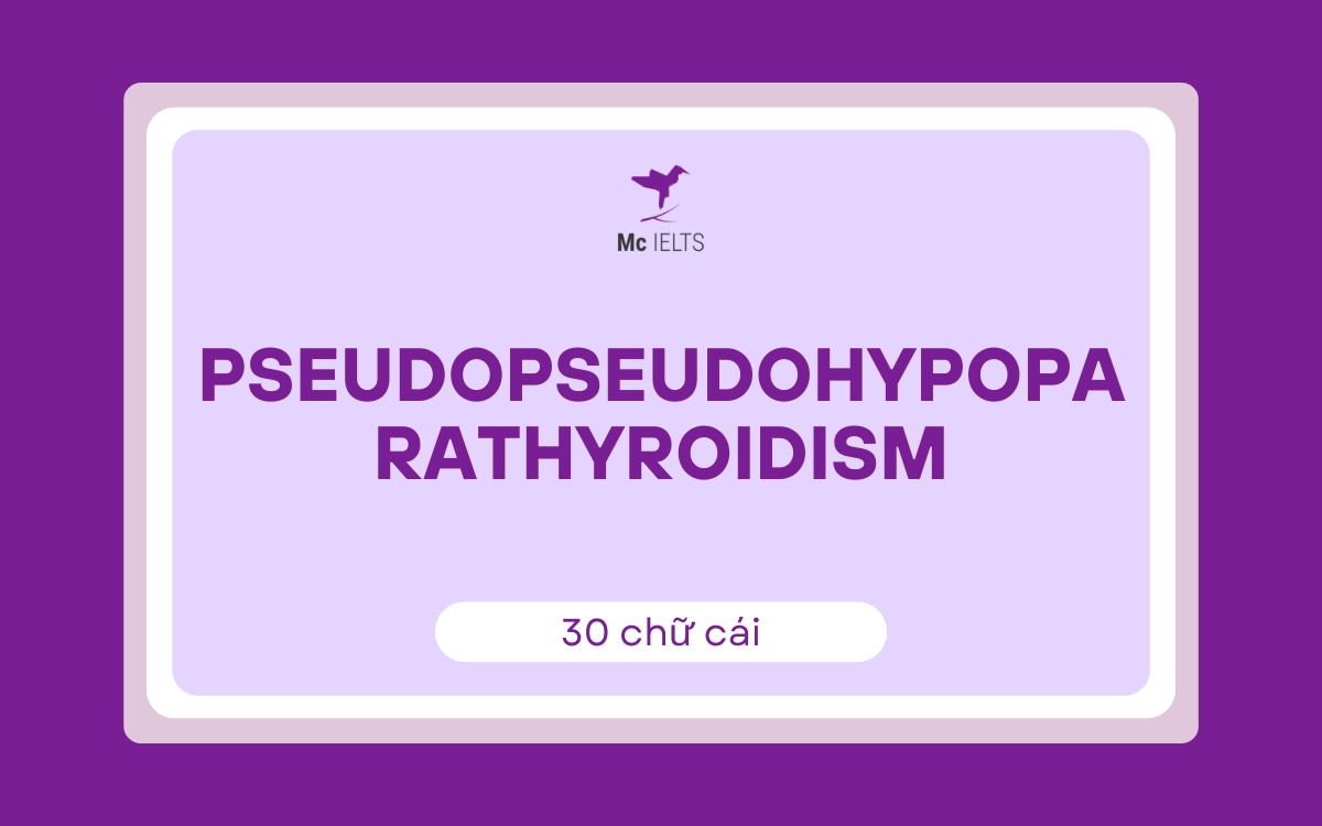 Pseudopseudohypoparathyroidism (30 chữ cái)