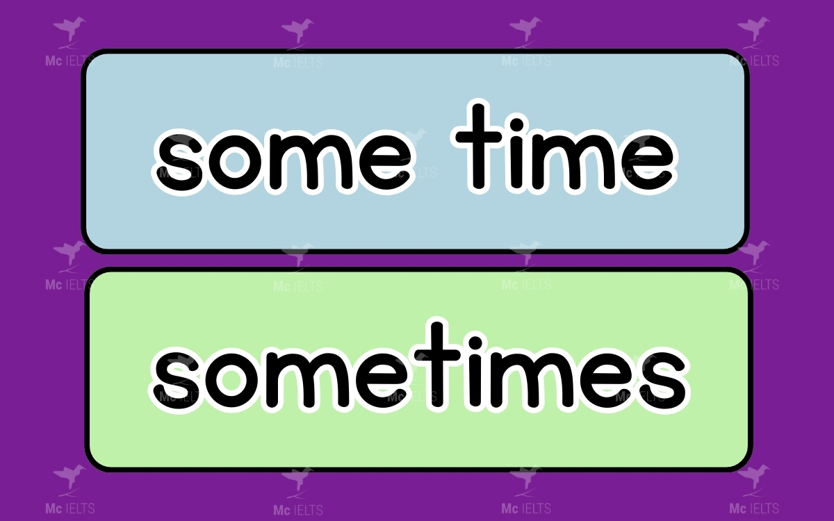 Some time vs Sometimes thuộc những từ dễ gây nhầm lẫn trong tiếng anh