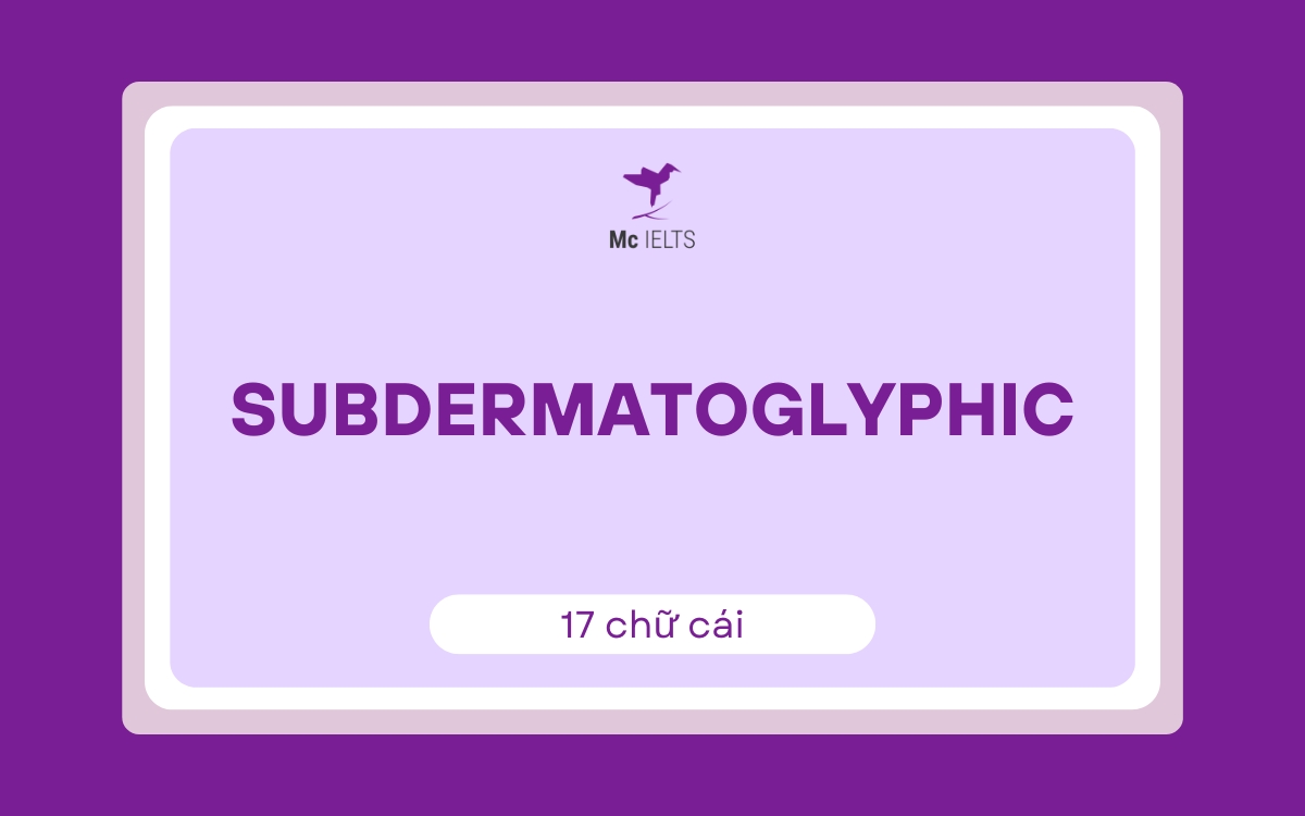 Subdermatoglyphic (17 chữ cái)