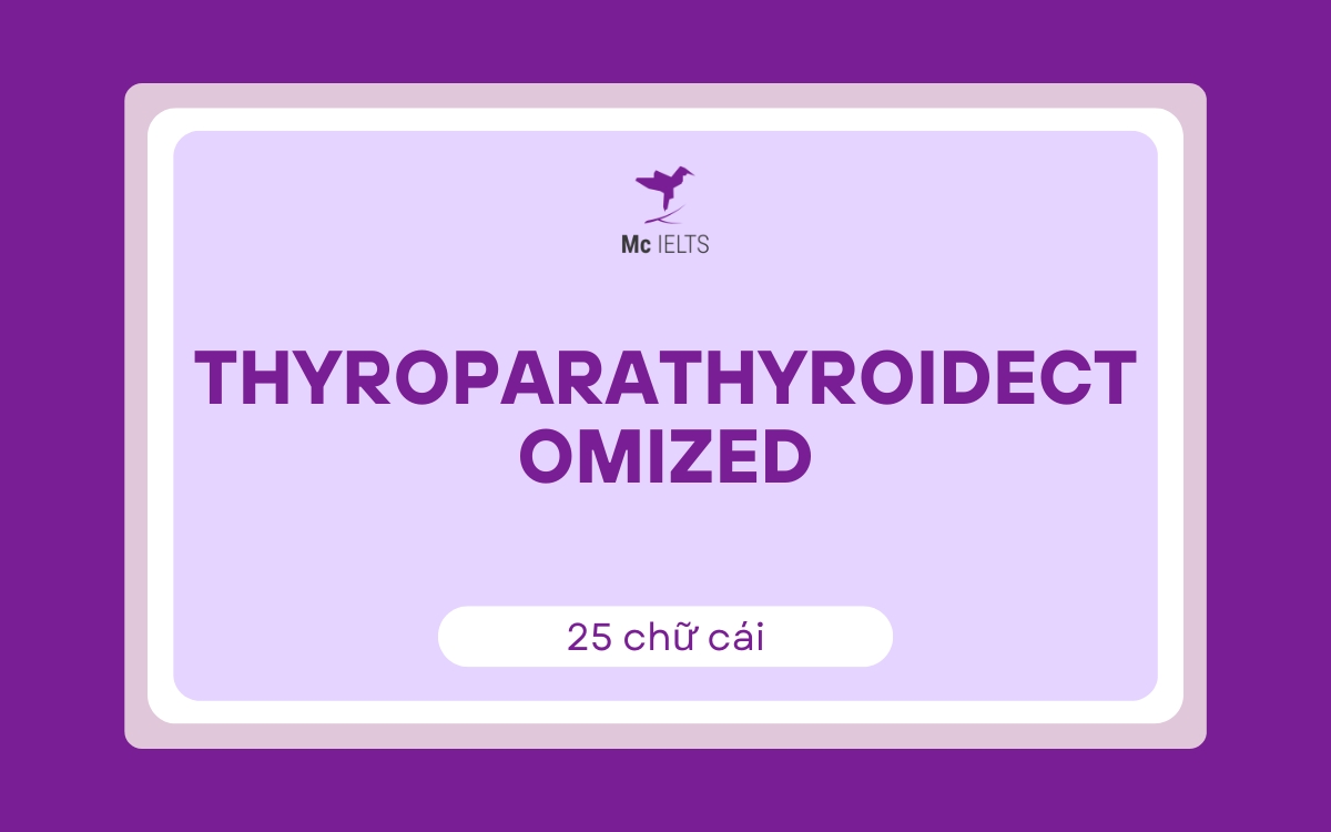 Thyroparathyroidectomized (25 chữ cái)