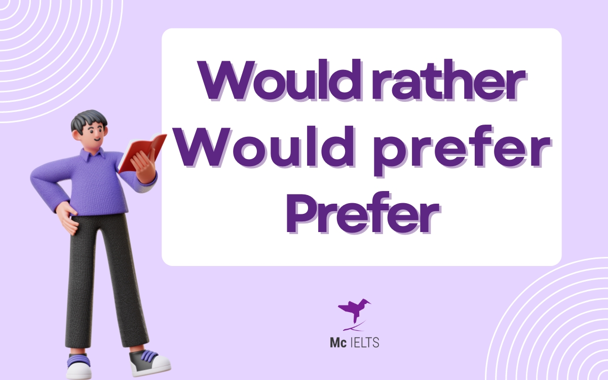 Phân biệt cách dùng của Would rather, Would prefer, Prefer