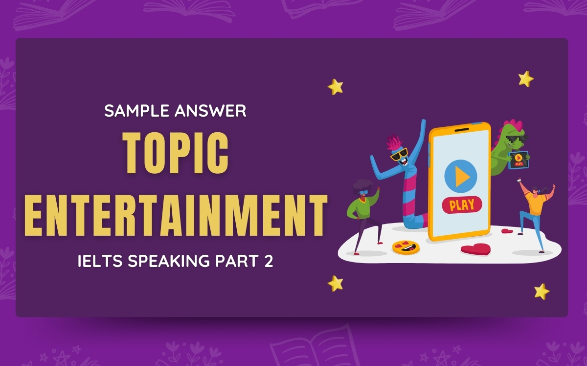 Sample answer topic Entertainment Speaking IELTS Part 1