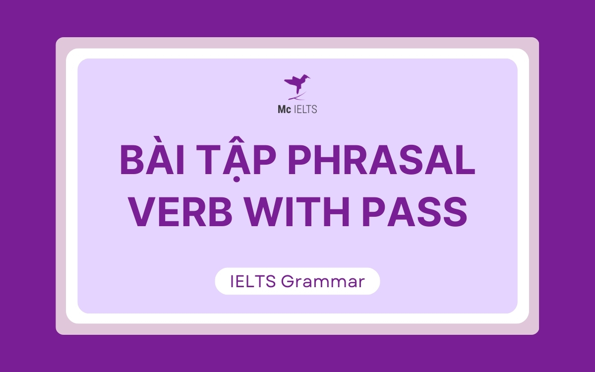 Bài tập vận dụng Phrasal verbs Pass