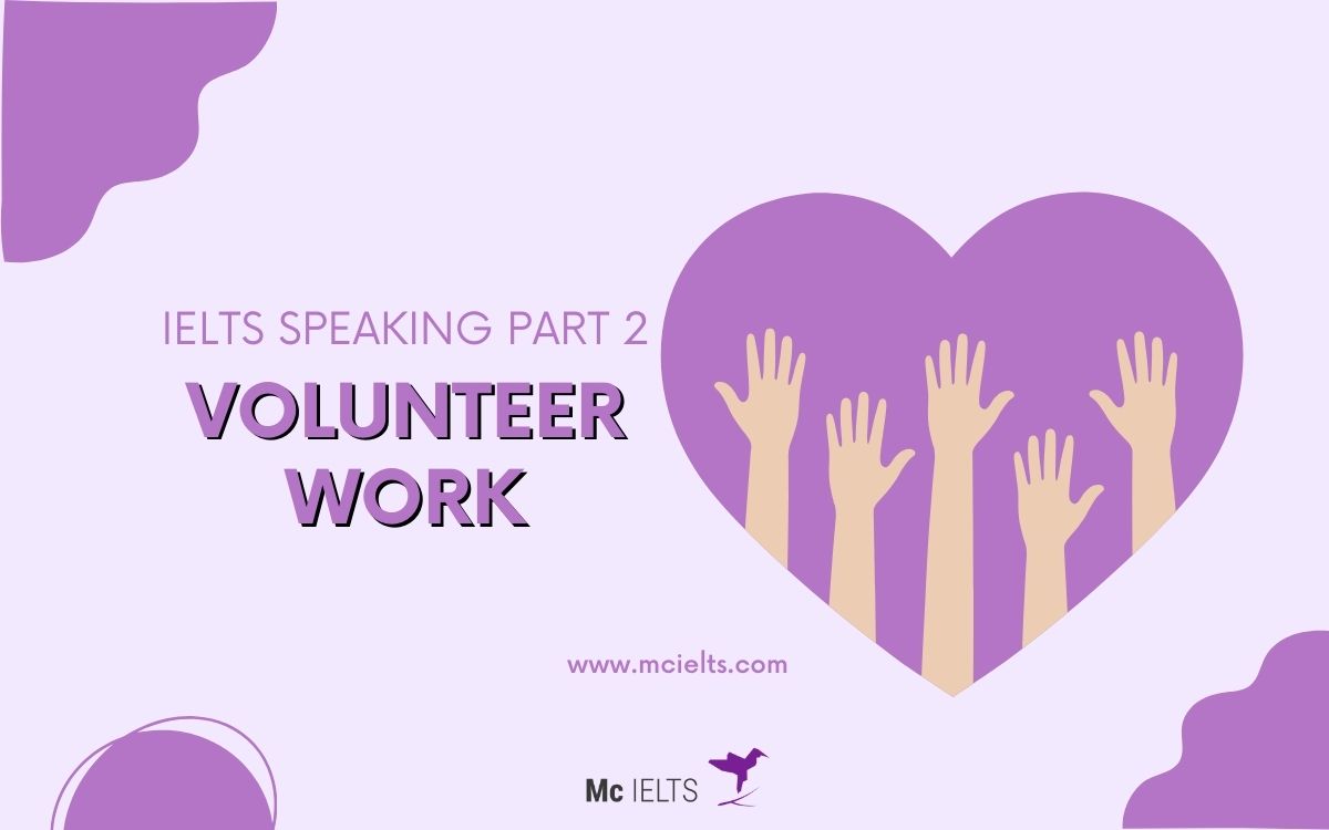 Câu trả lời mẫu topic Speaking IELTS Volunteer Work Part 2