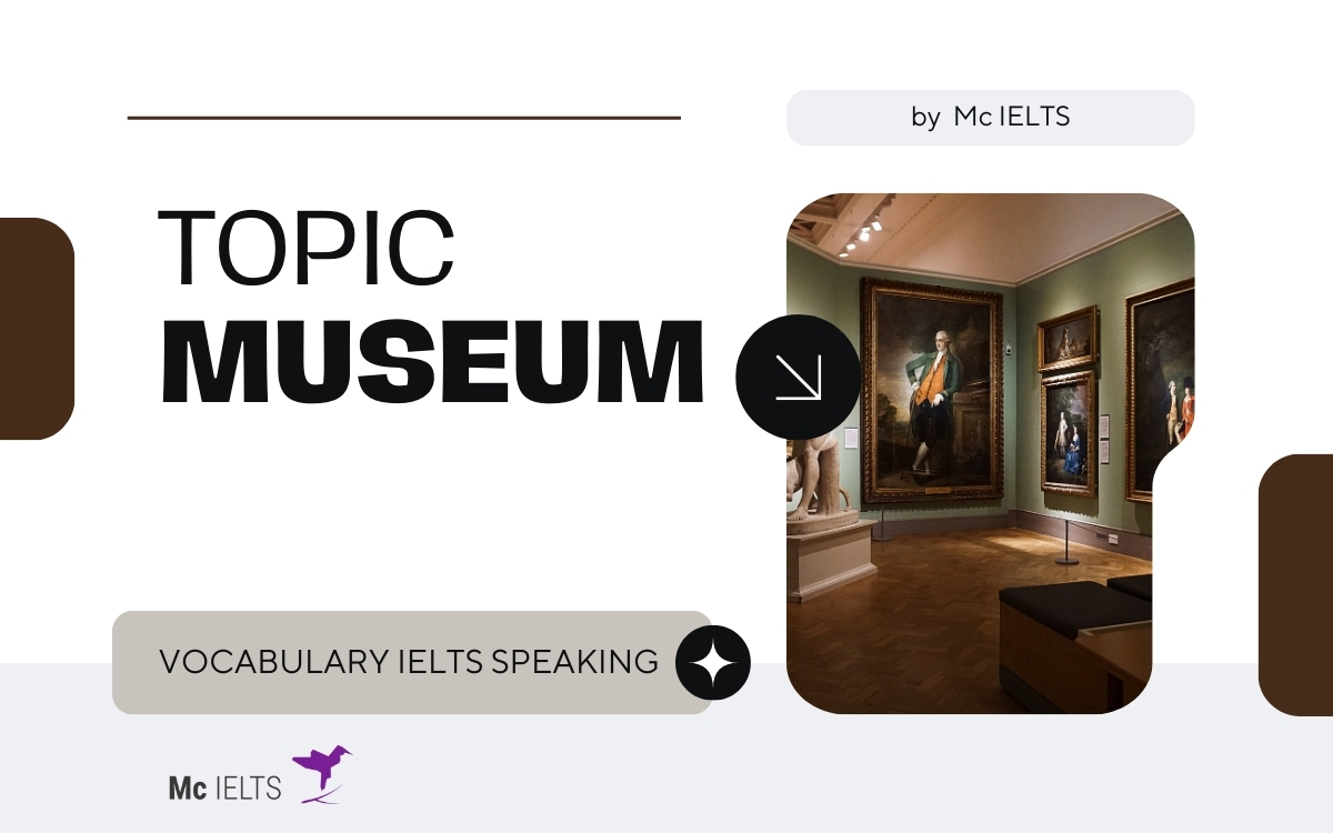 Vocab topic IELTS Museum Speaking