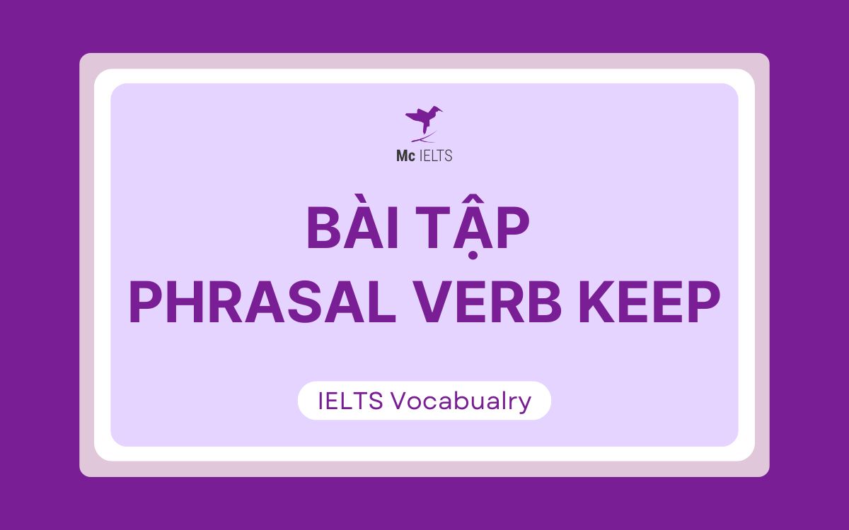 Bài tập áp dụng Phrasal verbs với Keep